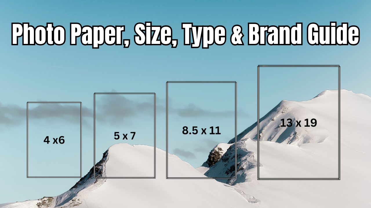 A Comprehensive Guide to Photo Paper Sizes, Types & Brands